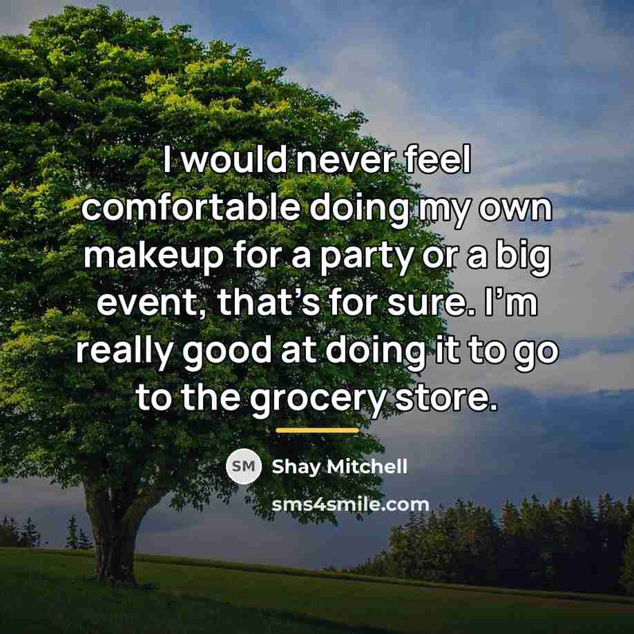 “I would never feel comfortable doing my own makeup for…” quote by Shay Mitchell
