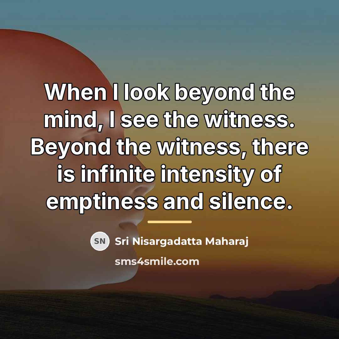 “When I look beyond the mind, I see the witness.…” quote by Sri Nisargadatta Maharaj