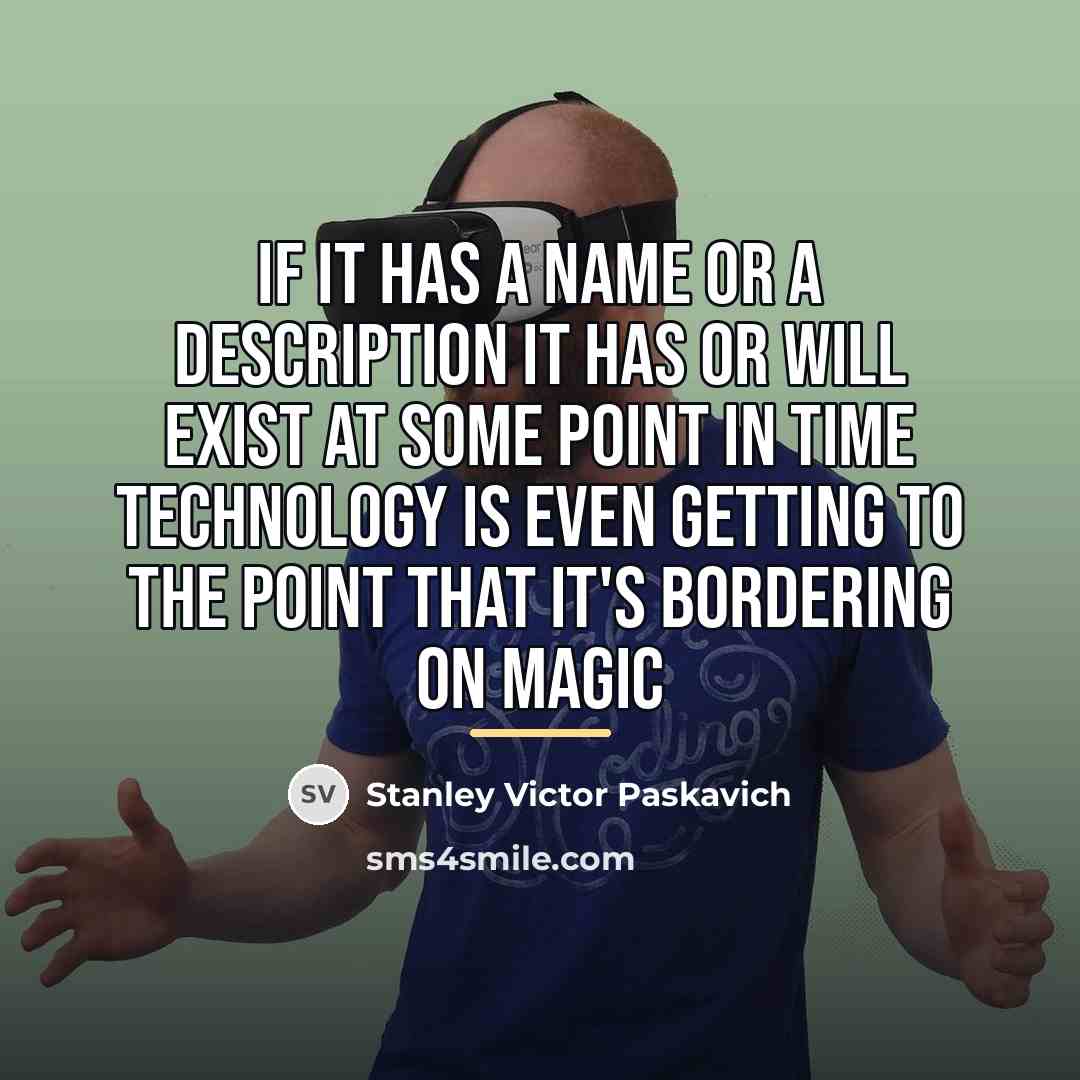“If it has a name or a description it has…” quote by Stanley Victor Paskavich