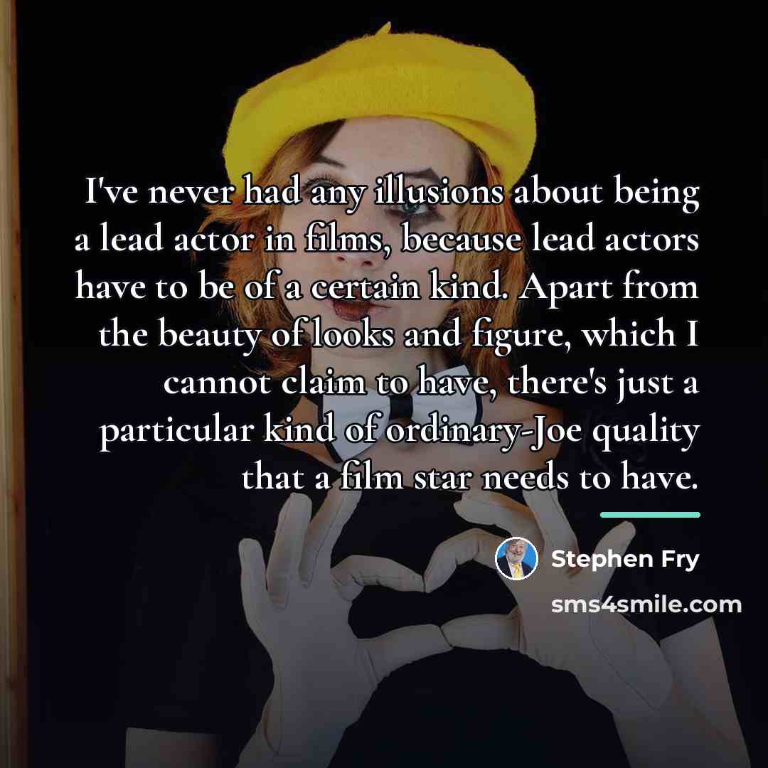 “I've never had any illusions about being a lead actor…” quote by Stephen Fry