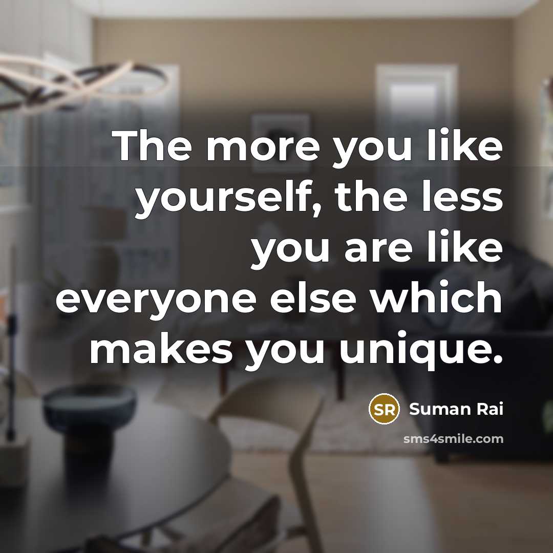 “The more you like yourself, the less you are like…” quote by Suman Rai