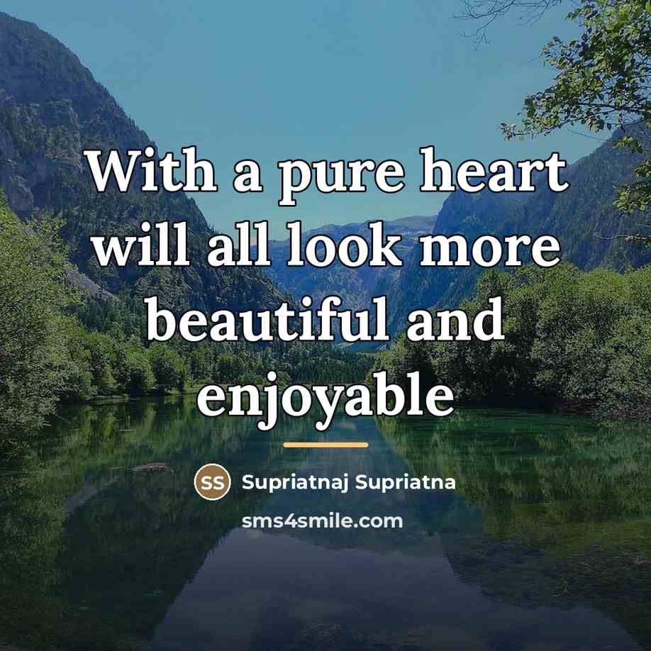“With a pure heart will all look more beautiful and…” quote by Supriatnaj Supriatna