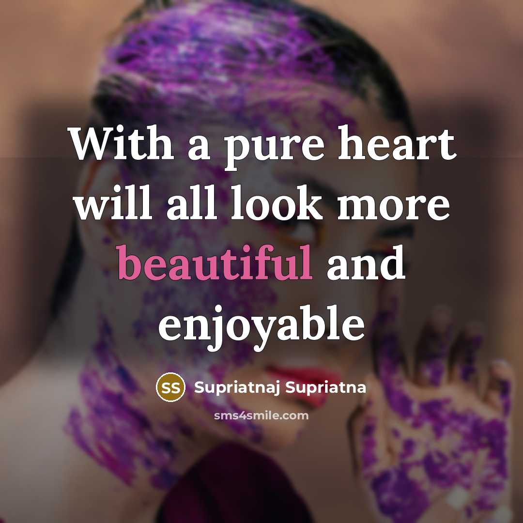 “With a pure heart will all look more beautiful and enjoyable” quote by Supriatnaj Supriatna