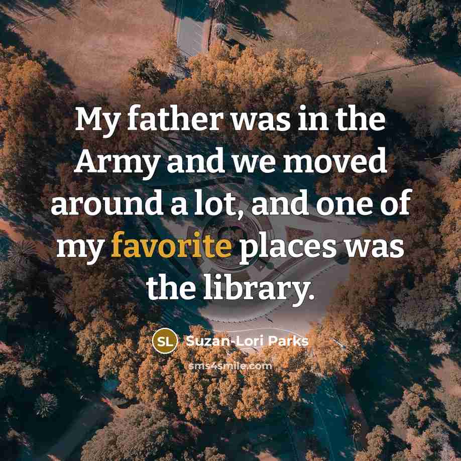 “My father was in the Army and we moved around…” quote by Suzan-Lori Parks