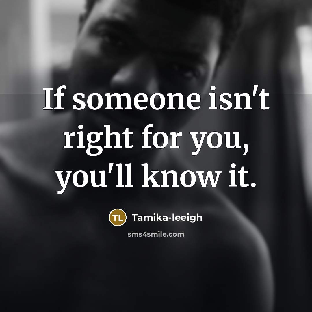 “If someone isn't right for you, you'll know it.…” quote by Tamika-leeigh