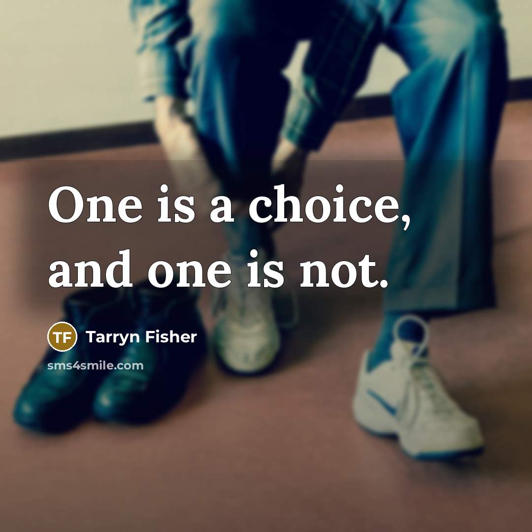 “One is a choice, and one is not.…” quote by Tarryn Fisher