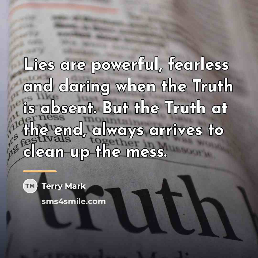 “Lies are powerful, fearless and daring when the Truth is…” quote by Terry Mark
