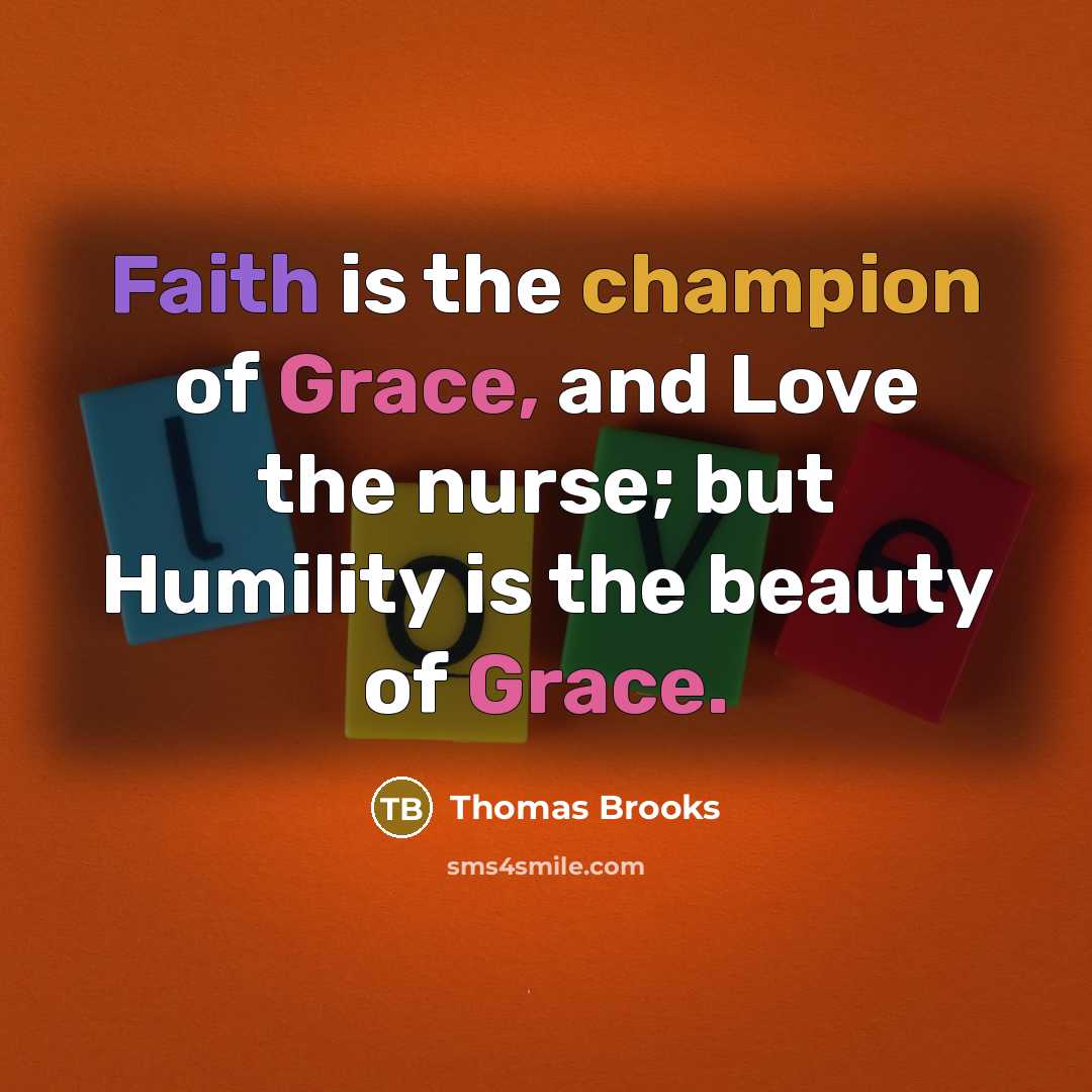 “Faith is the champion of Grace, and Love the nurse;…” quote by Thomas Brooks