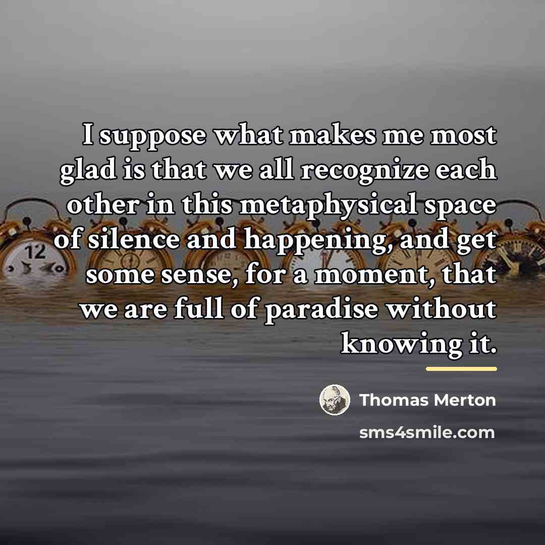 “I suppose what makes me most glad is that we…” quote by Thomas Merton