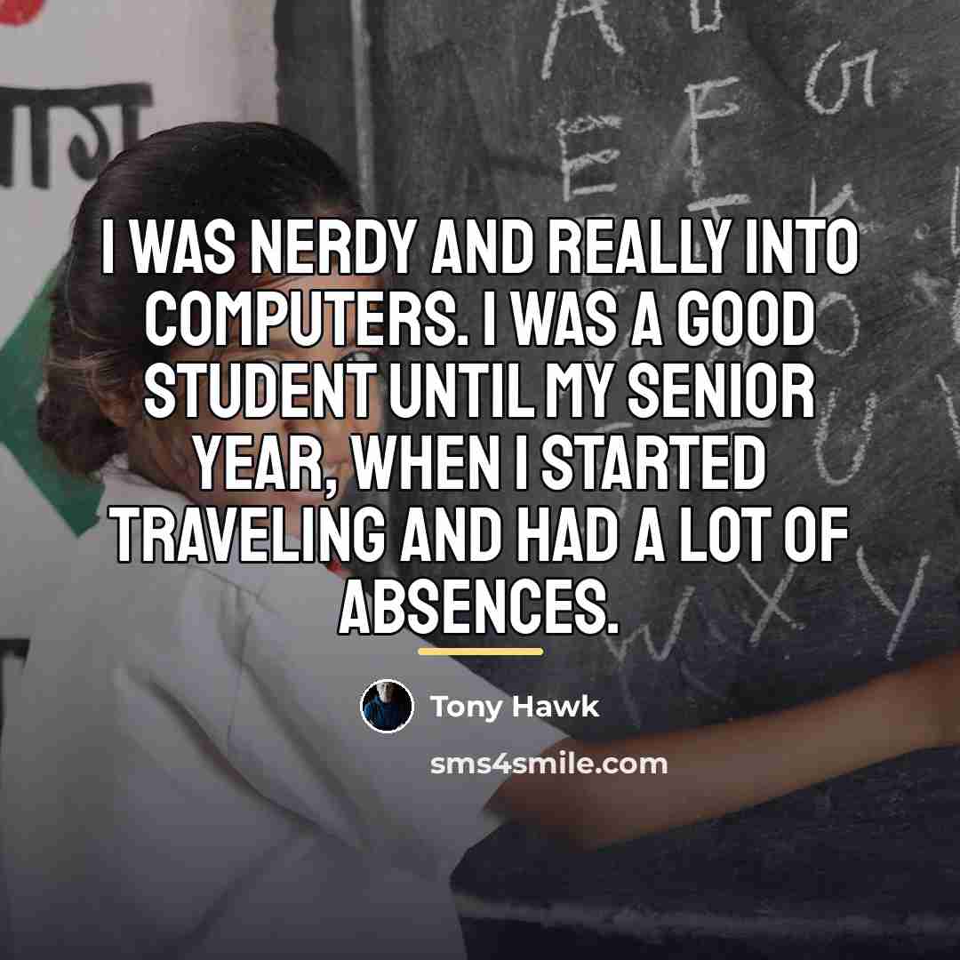 “I was nerdy and really into computers. I was a…” quote by Tony Hawk