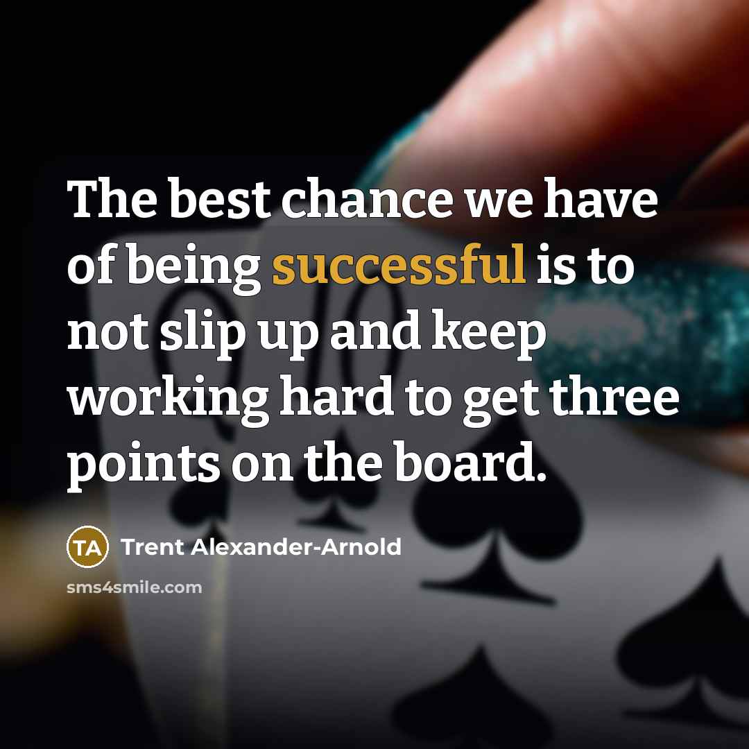 “The best chance we have of being successful is to…” quote by Trent Alexander-Arnold