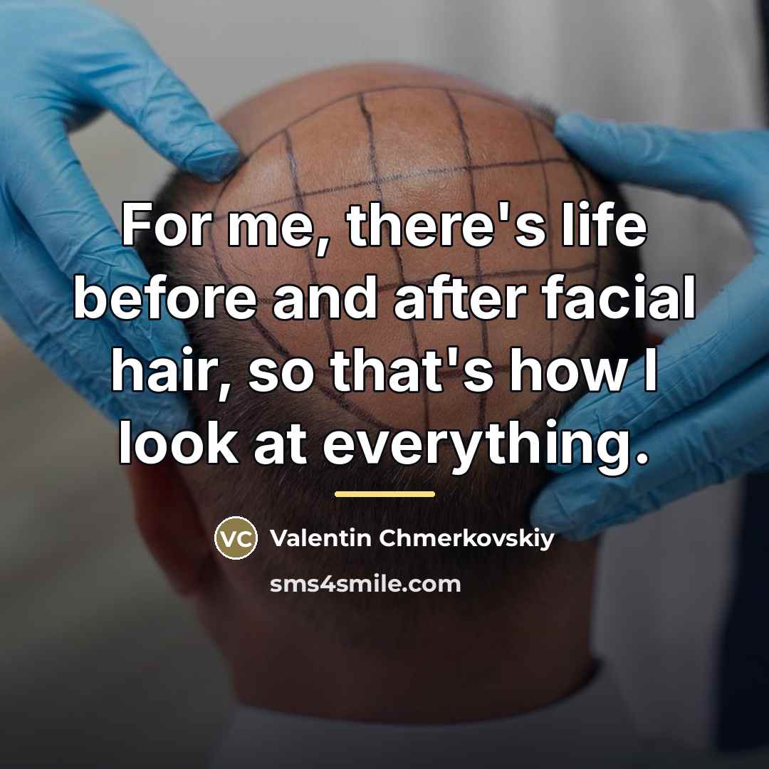 “For me, there's life before and after facial hair, so…” quote by Valentin Chmerkovskiy