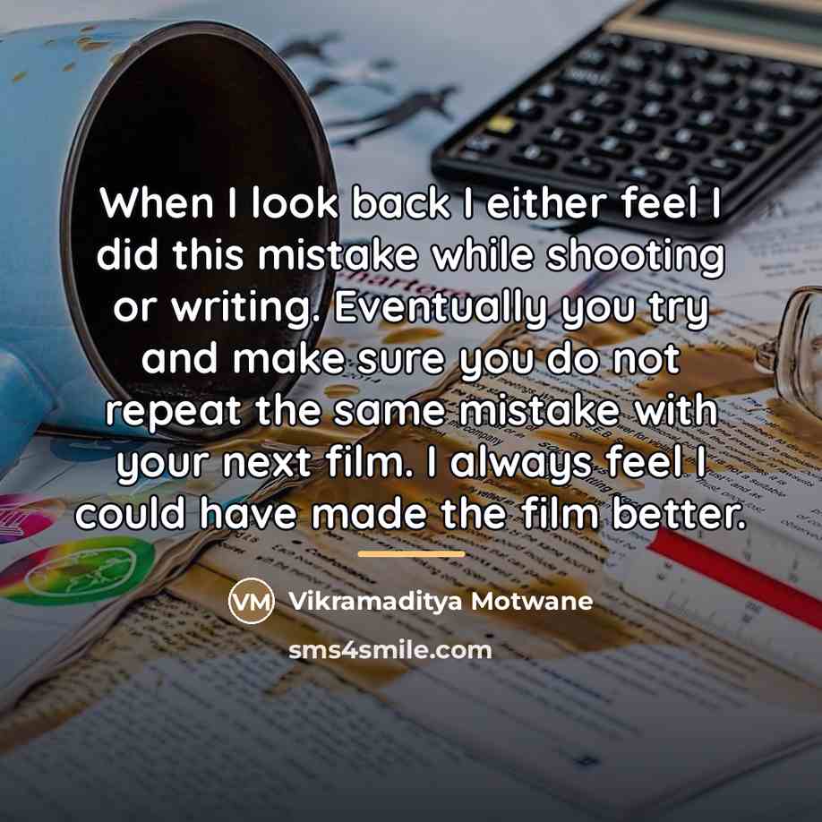 “When I look back I either feel I did this…” quote by Vikramaditya Motwane