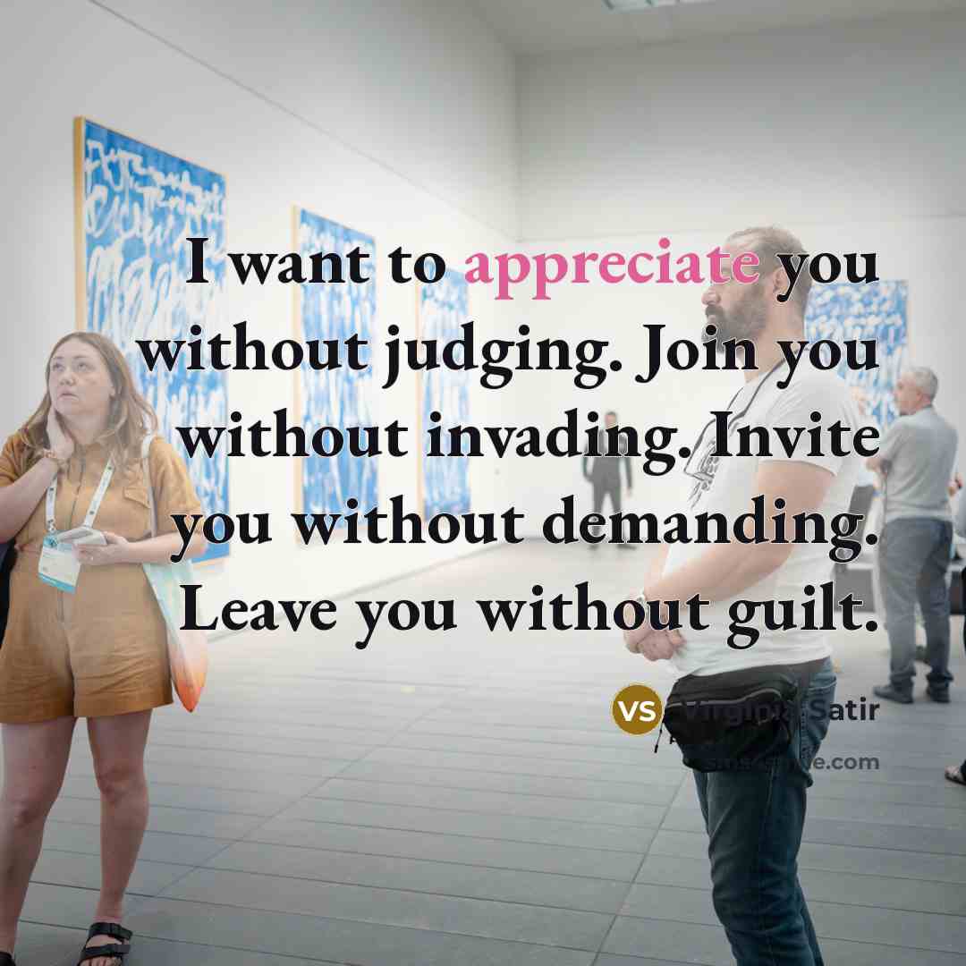 “I want to appreciate you without judging. Join you without…” quote by Virginia Satir