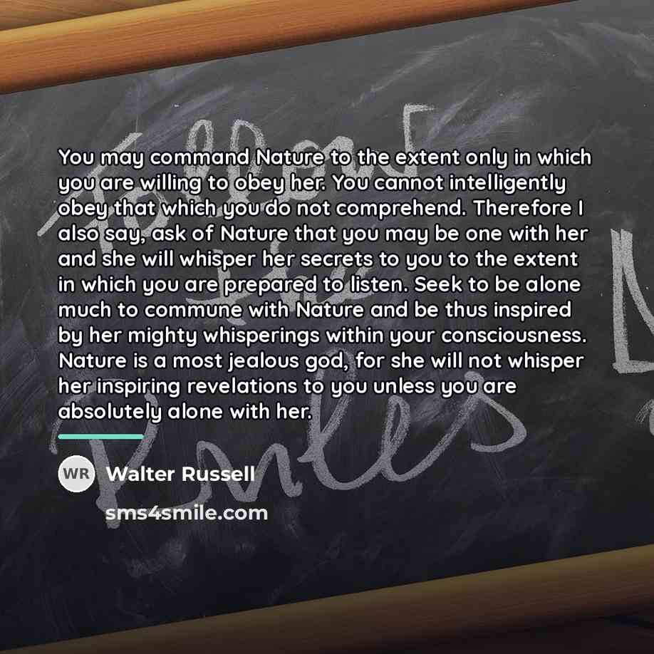 “You may command Nature to the extent only in which…” quote by Walter Russell