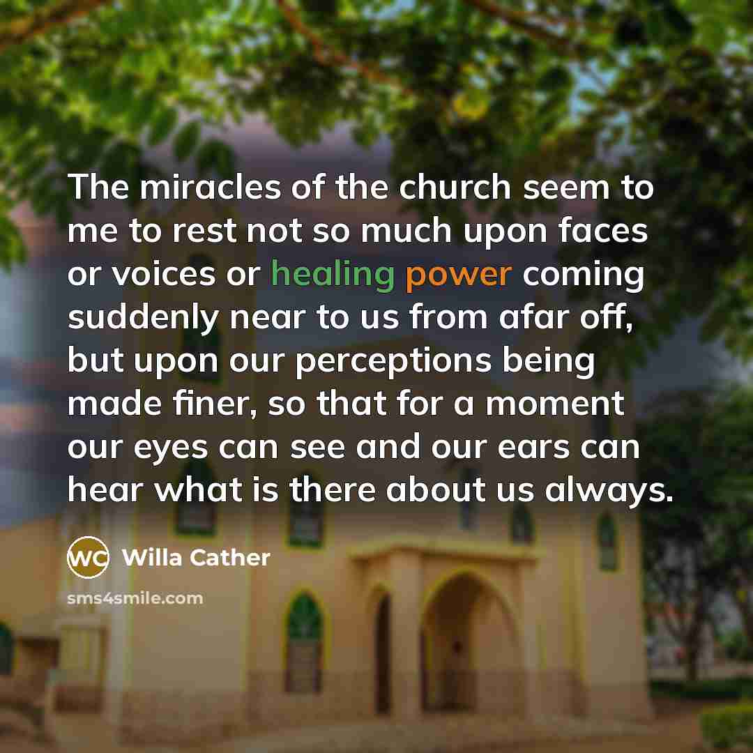 “The miracles of the church seem to me to rest…” quote by Willa Cather