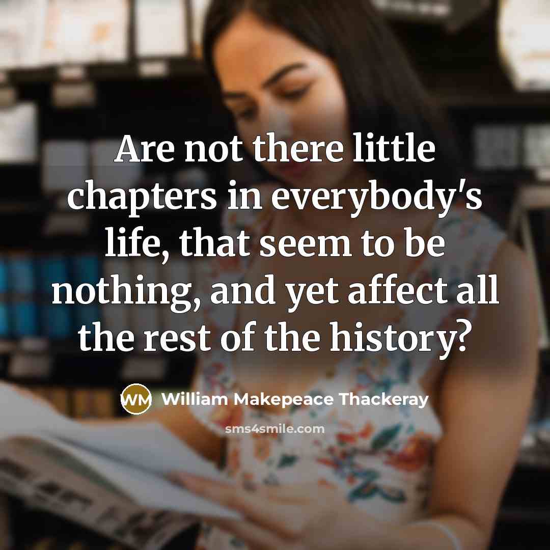 “Are not there little chapters in everybody's life, that seem…” quote by William Makepeace Thackeray