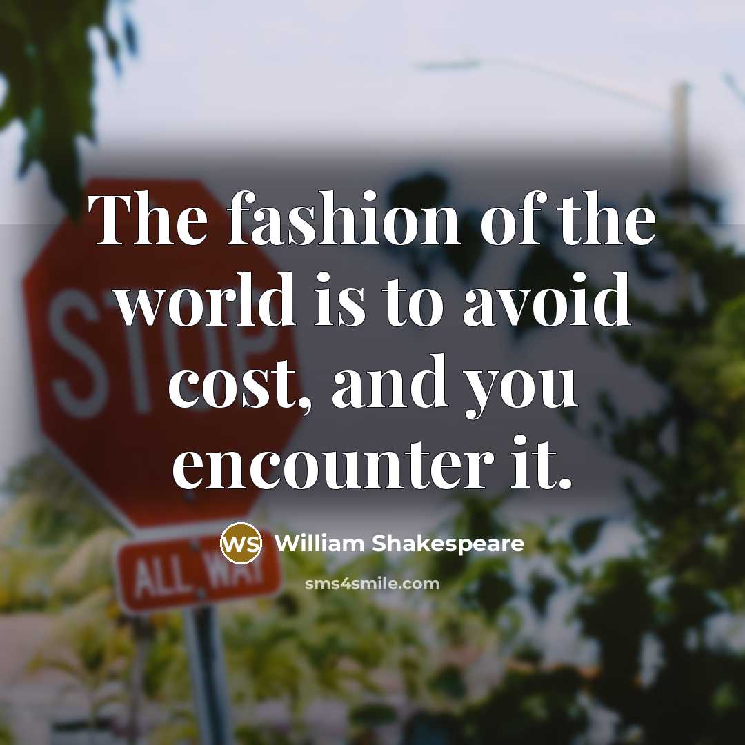 “The fashion of the world is to avoid cost, and…” quote by William Shakespeare