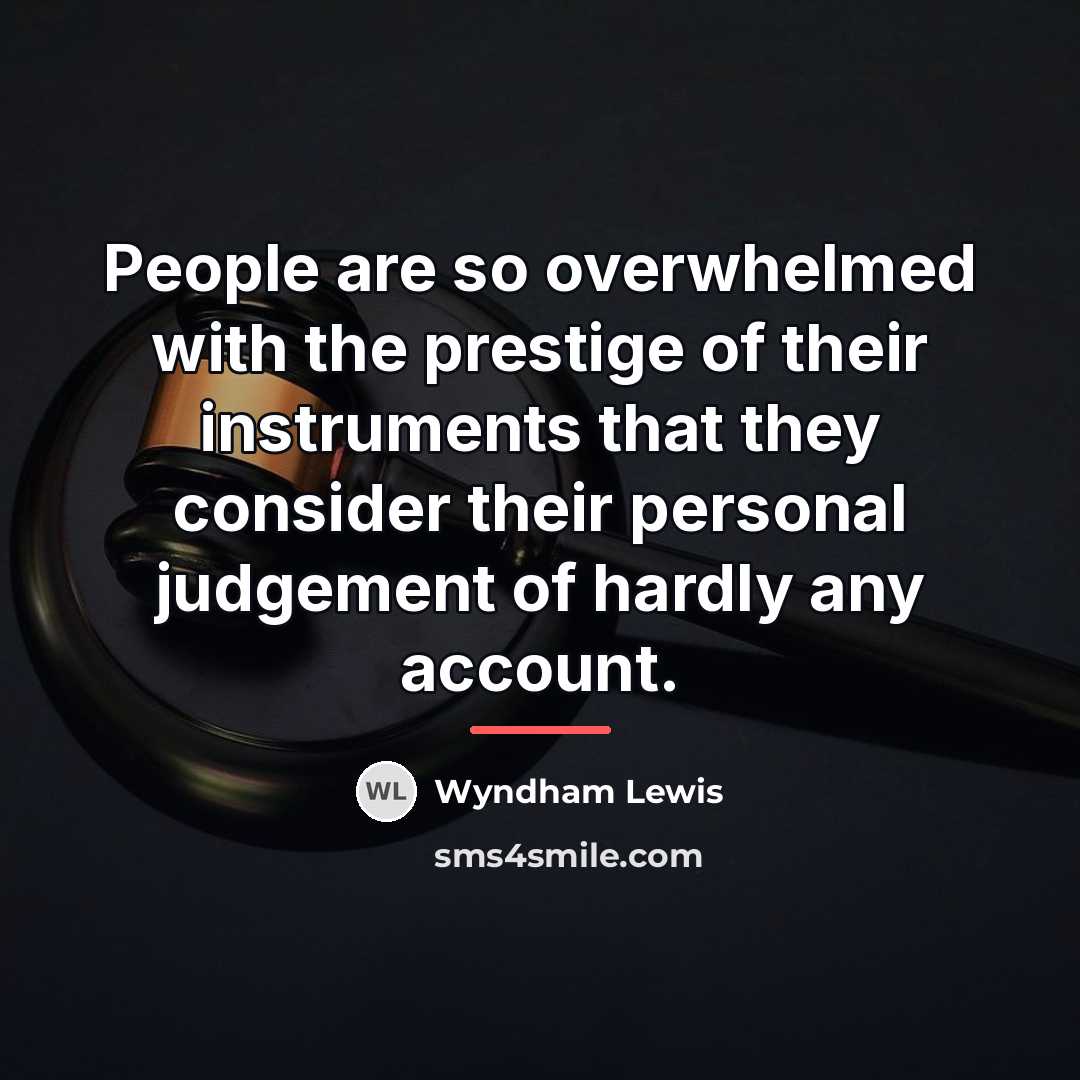 “People are so overwhelmed with the prestige of their instruments…” quote by Wyndham Lewis