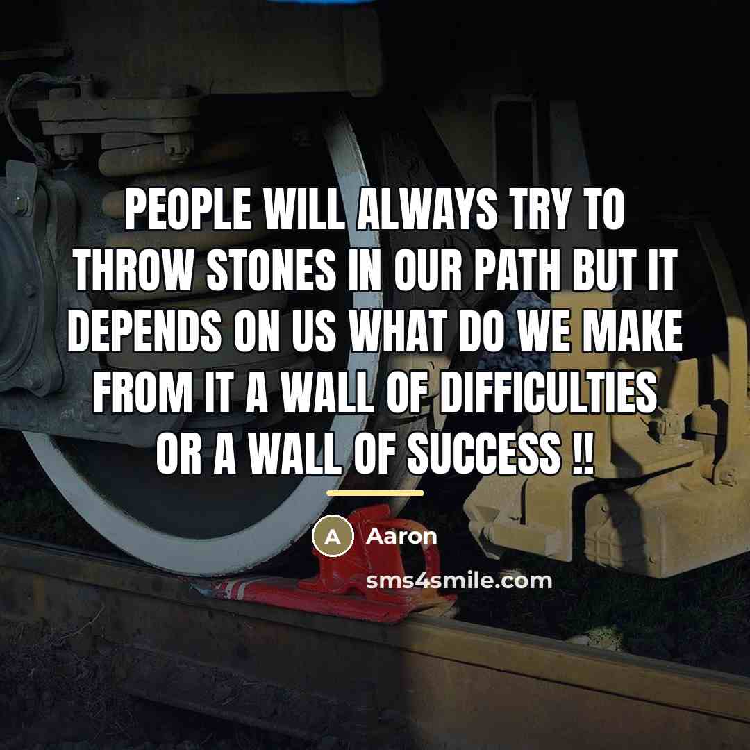 “People will always try to throw stones in our path…” quote by AaRon