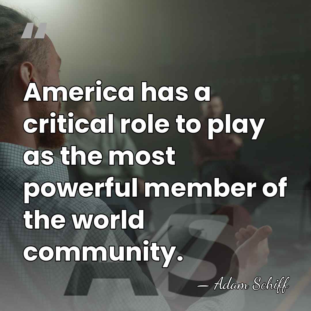 America has a critical role to play as the most powerful member&hellip; - Adam Schiff