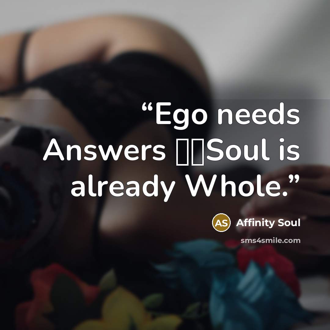 “Ego needs Answers ⠀⠀Soul is already Whole.” quote by Affinity Soul