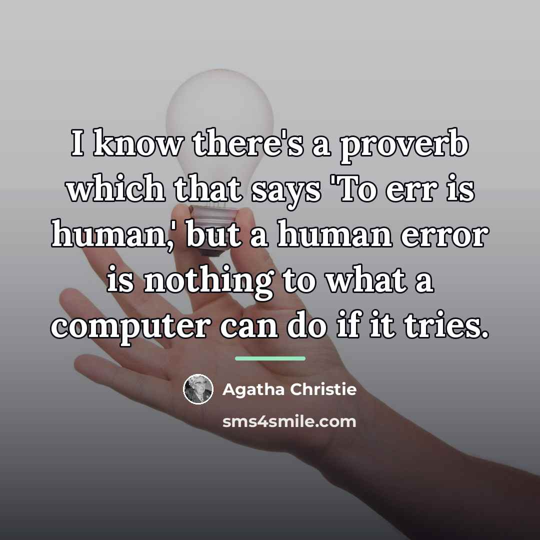 “I know there's a proverb which that says 'To err…” quote by Agatha Christie