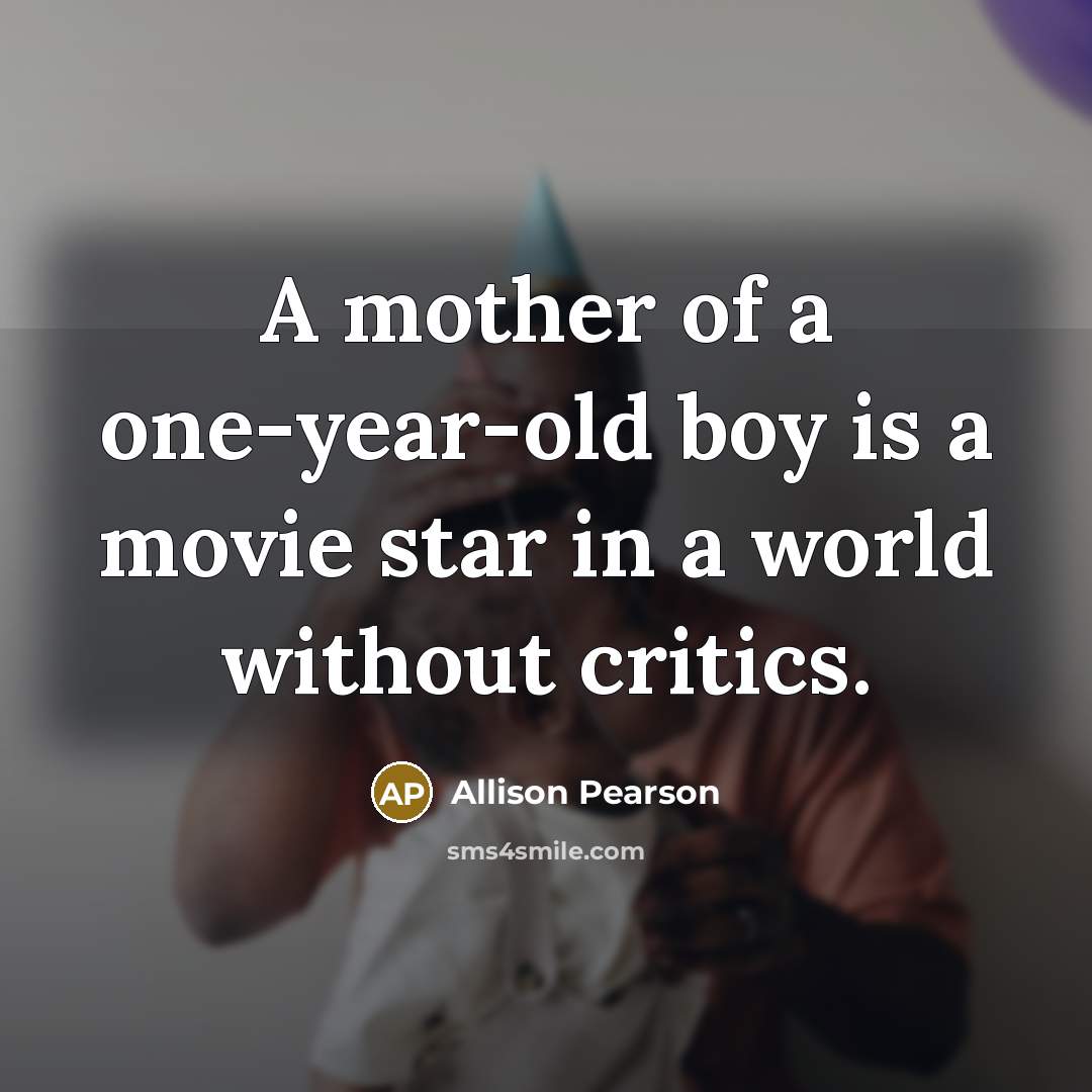 “A mother of a one-year-old boy is a movie star…” quote by Allison Pearson