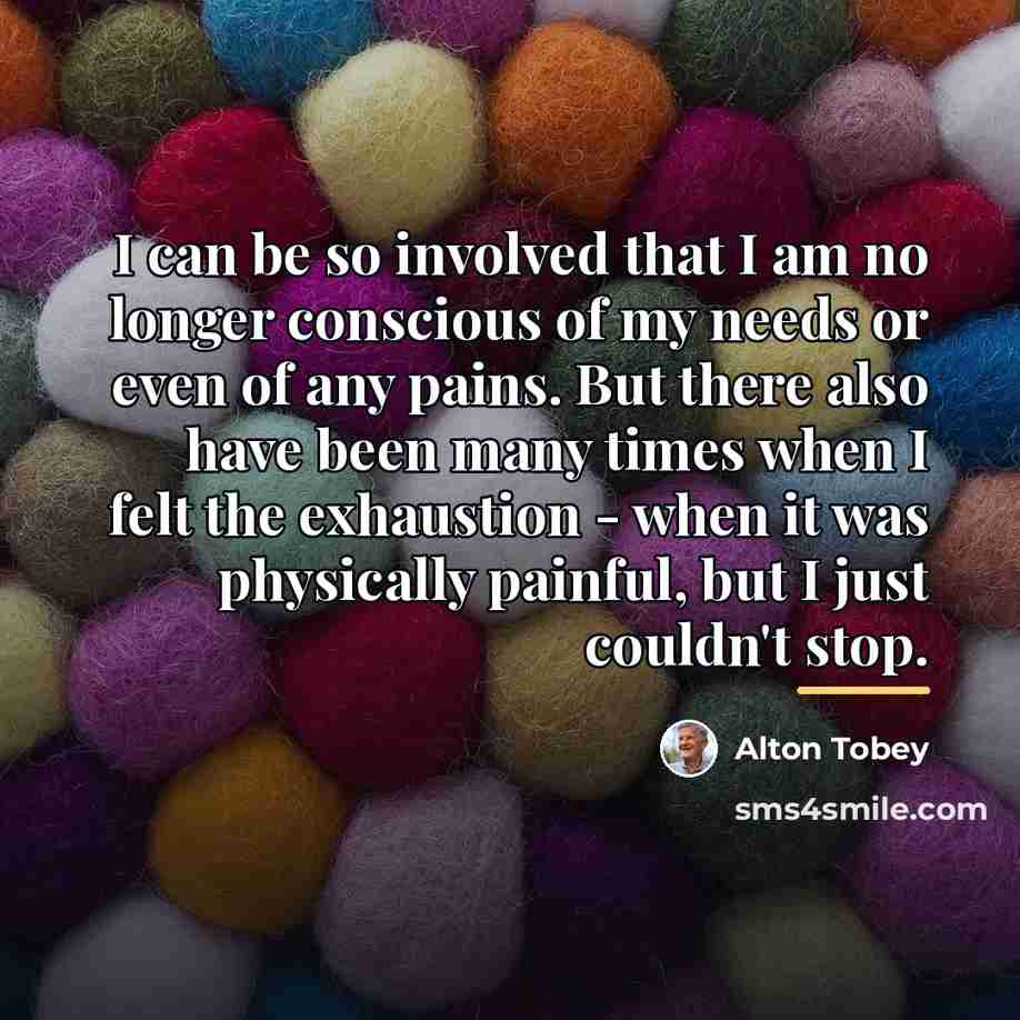 “I can be so involved that I am no longer…” quote by Alton Tobey