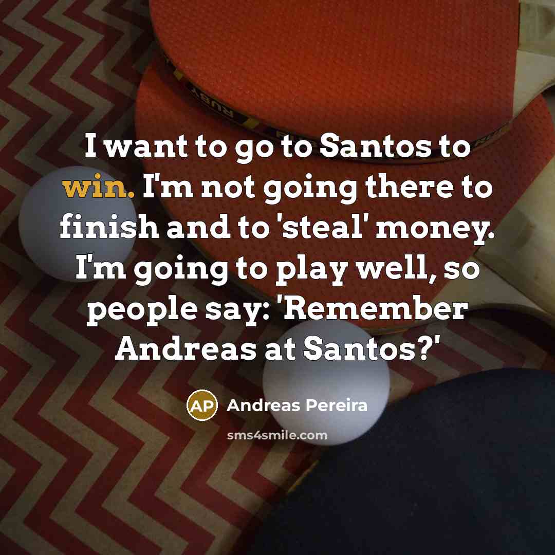 “I want to go to Santos to win. I'm not…” quote by Andreas Pereira