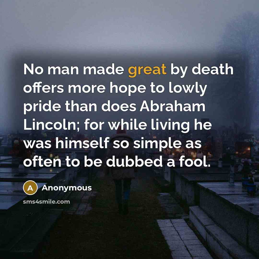 “No man made great by death offers more hope to…” quote by Anonymous