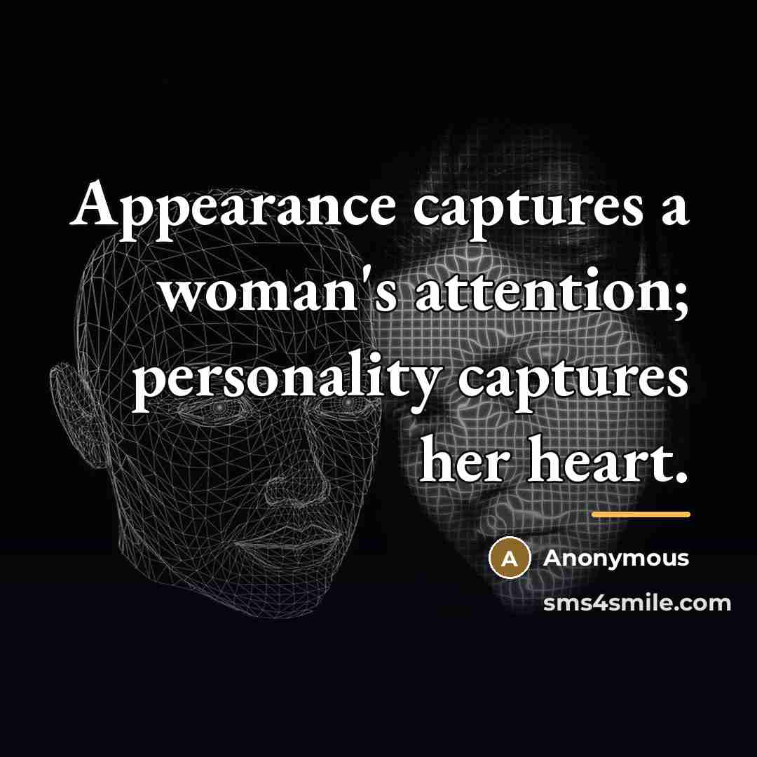 “Appearance captures a woman's attention; personality captures her heart.…” quote by Anonymous