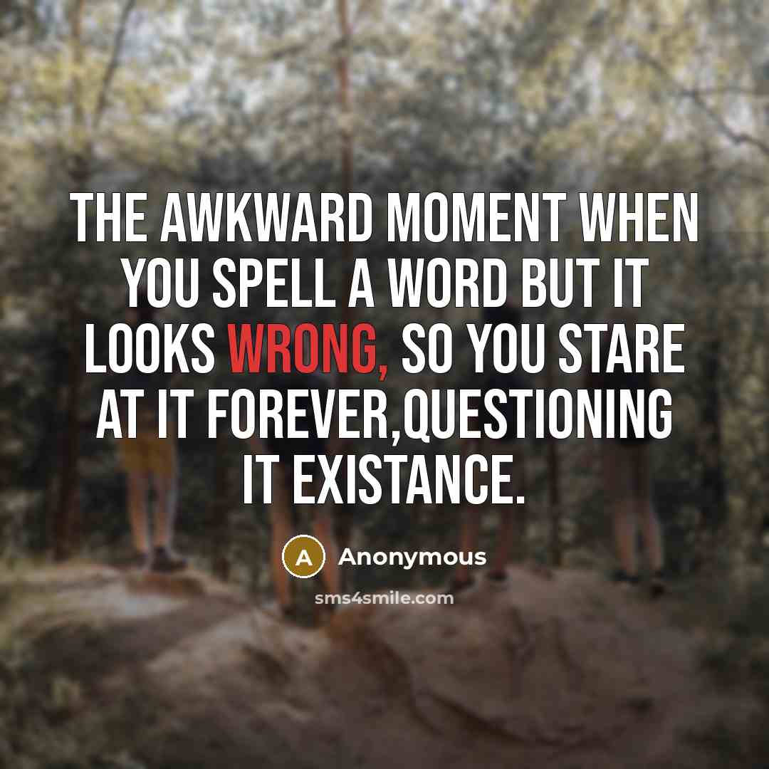 “The awkward moment when you spell a word but it…” quote by Anonymous