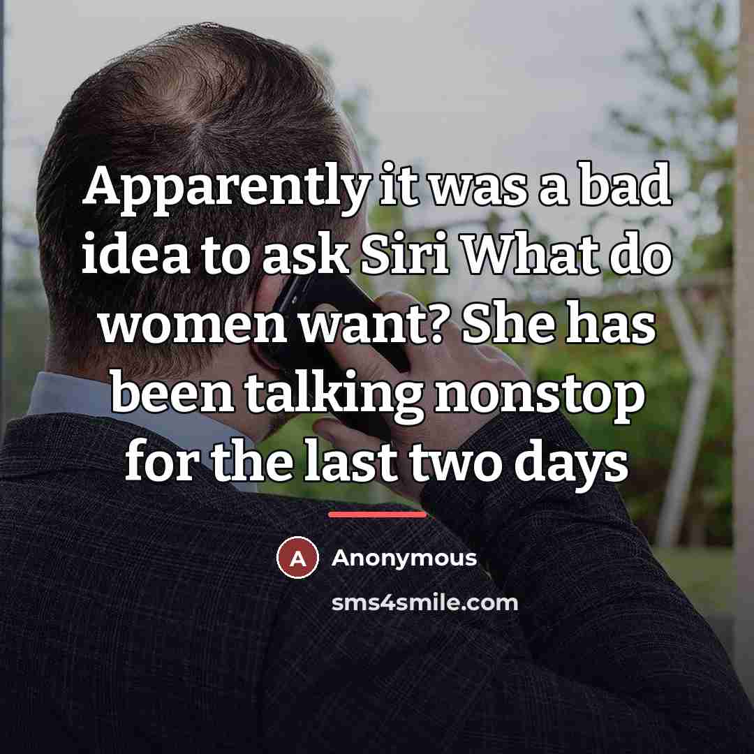 “Apparently it was a bad idea to ask Siri What…” quote by Anonymous