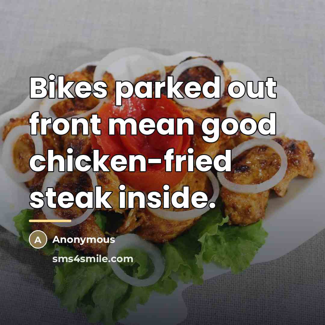“Bikes parked out front mean good chicken-fried steak inside.…” quote by Anonymous