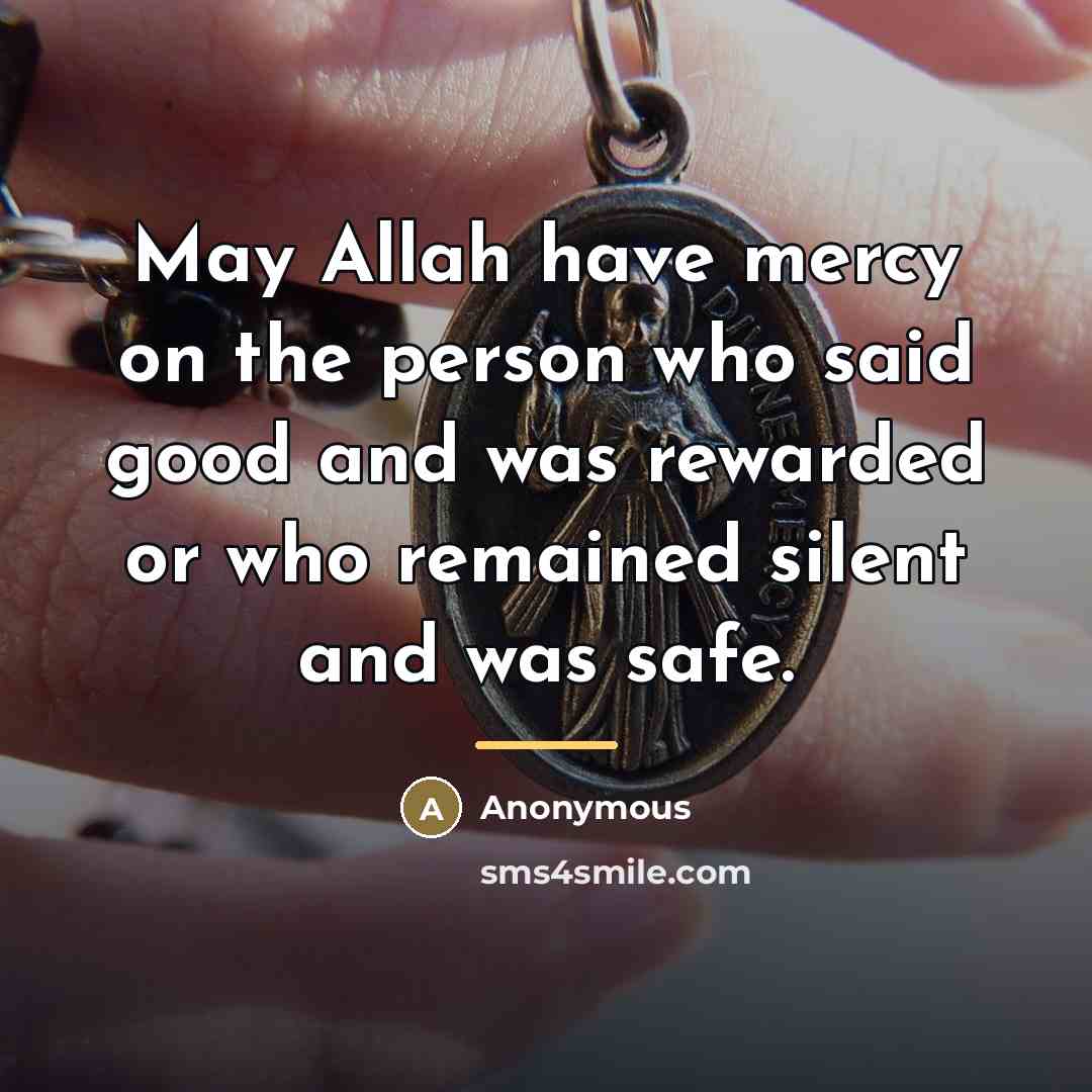 “May Allah have mercy on the person who said good…” quote by Anonymous