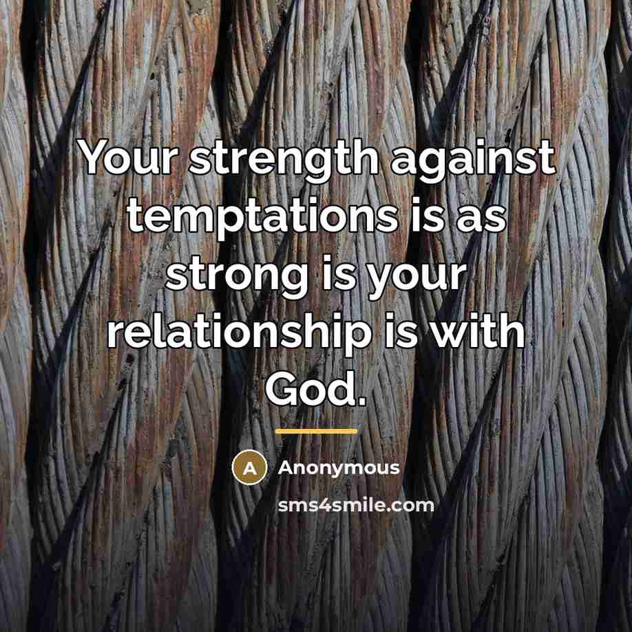 “Your strength against temptations is as strong is your relationship…” quote by Anonymous