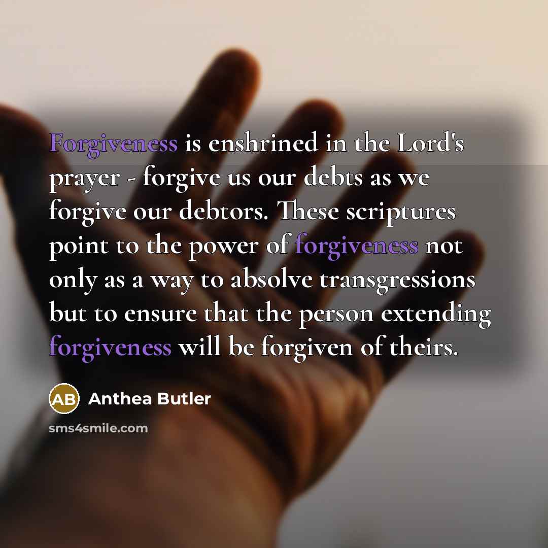 “Forgiveness is enshrined in the Lord's prayer - forgive us…” quote by Anthea Butler