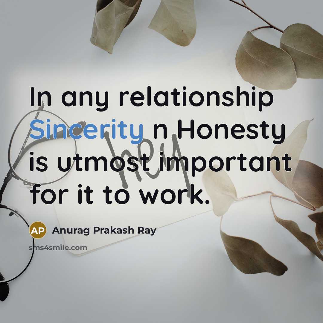 “In any relationship Sincerity n Honesty is utmost important for…” quote by Anurag Prakash Ray