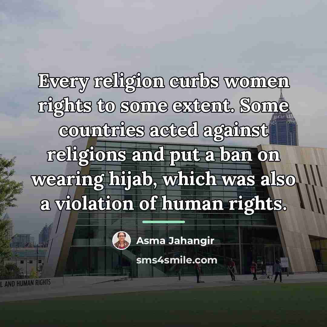“Every religion curbs women rights to some extent. Some countries…” quote by Asma Jahangir