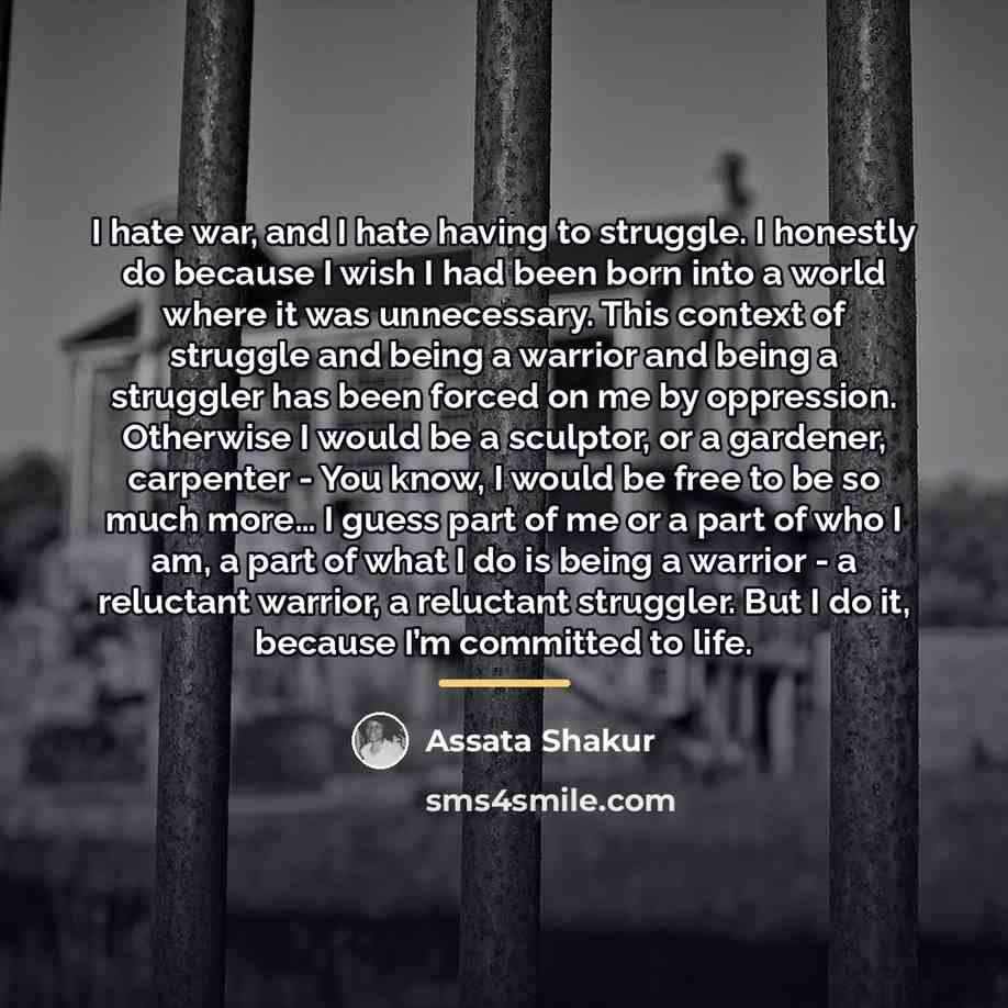 “I hate war, and I hate having to struggle. I…” quote by Assata Shakur