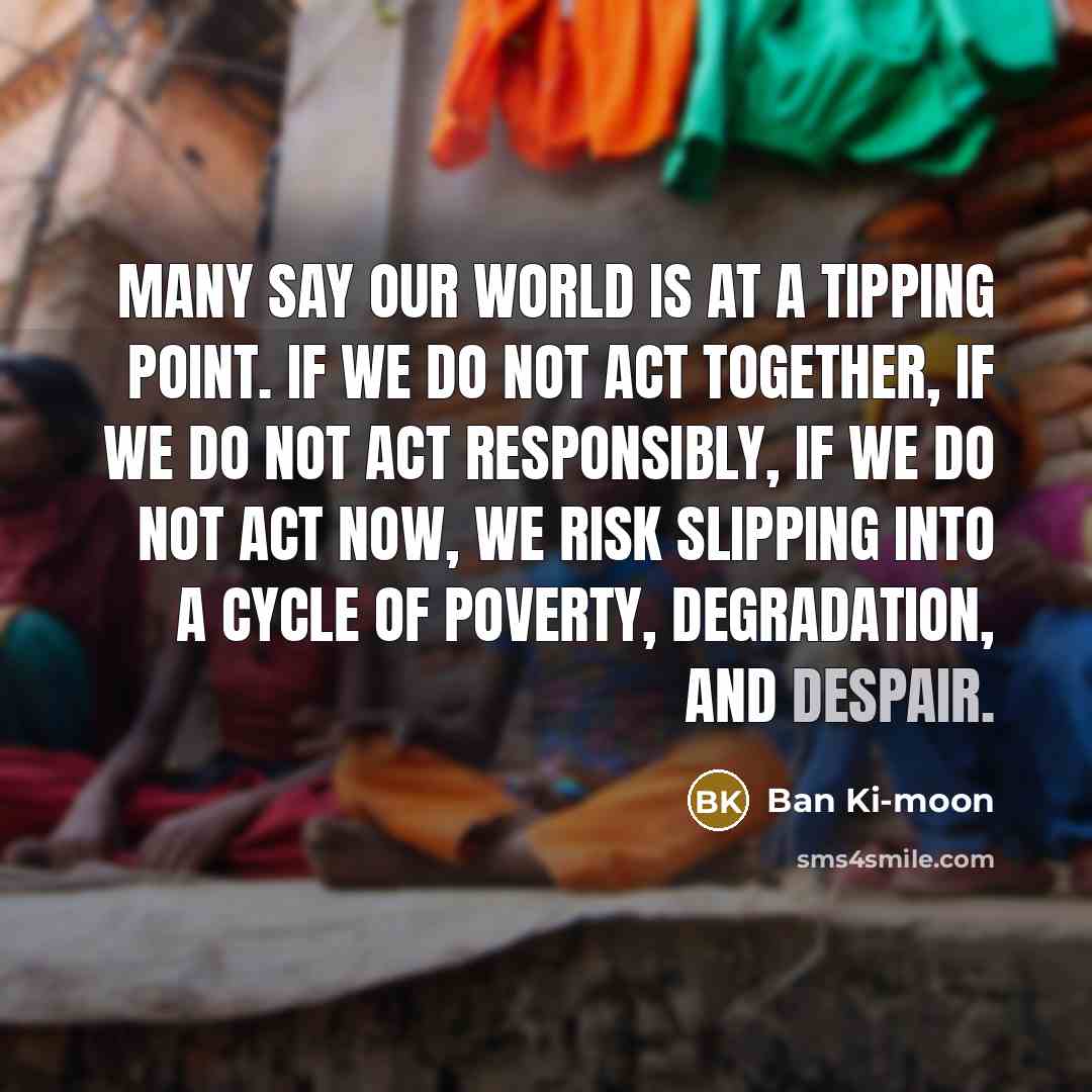 “Many say our world is at a tipping point. If…” quote by Ban Ki-moon