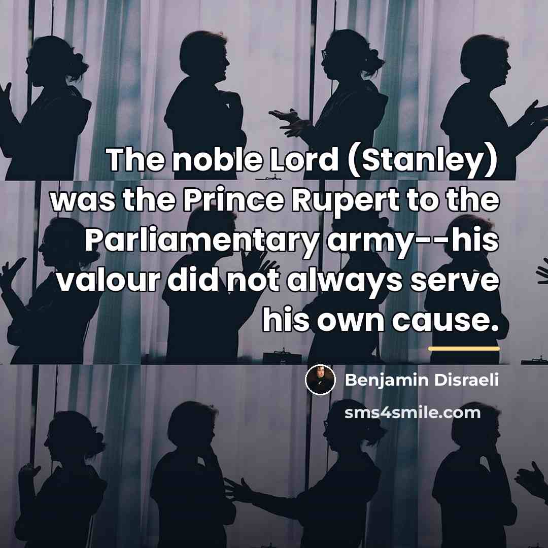 “The noble Lord (Stanley) was the Prince Rupert to the…” quote by Benjamin Disraeli