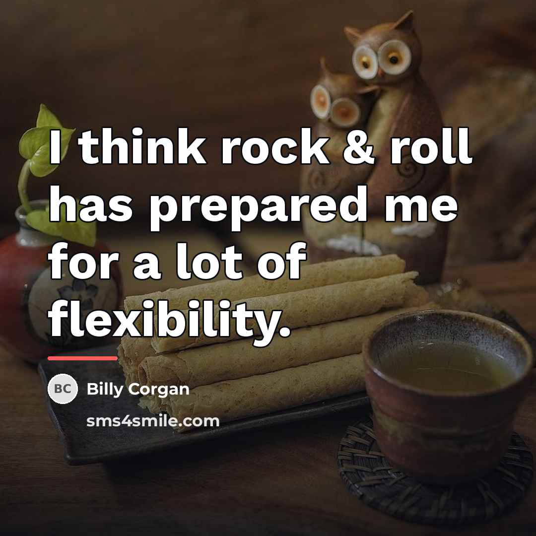 “I think rock & roll has prepared me for a…” quote by Billy Corgan