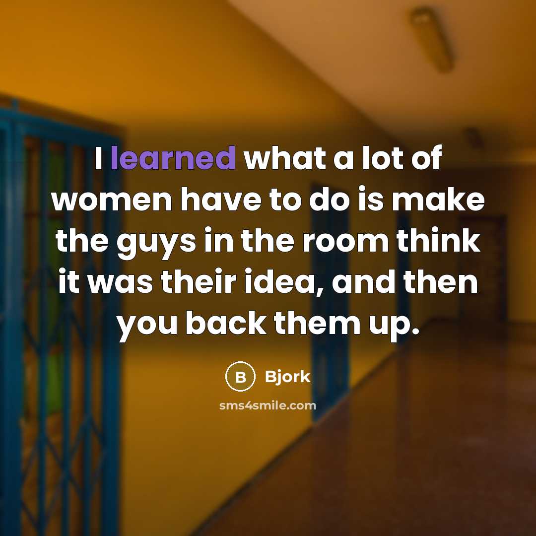 “I learned what a lot of women have to do…” quote by Bjork