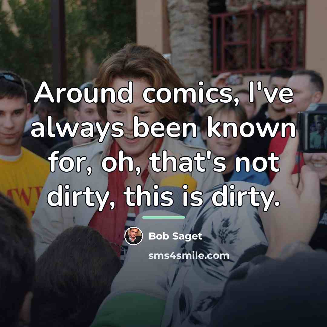 “Around comics, I've always been known for, oh, that's not…” quote by Bob Saget