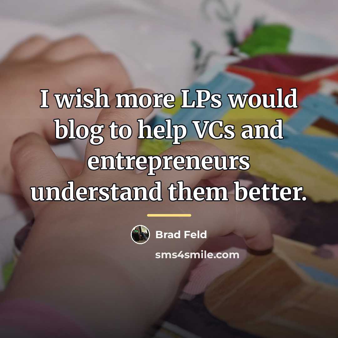 “I wish more LPs would blog to help VCs and…” quote by Brad Feld