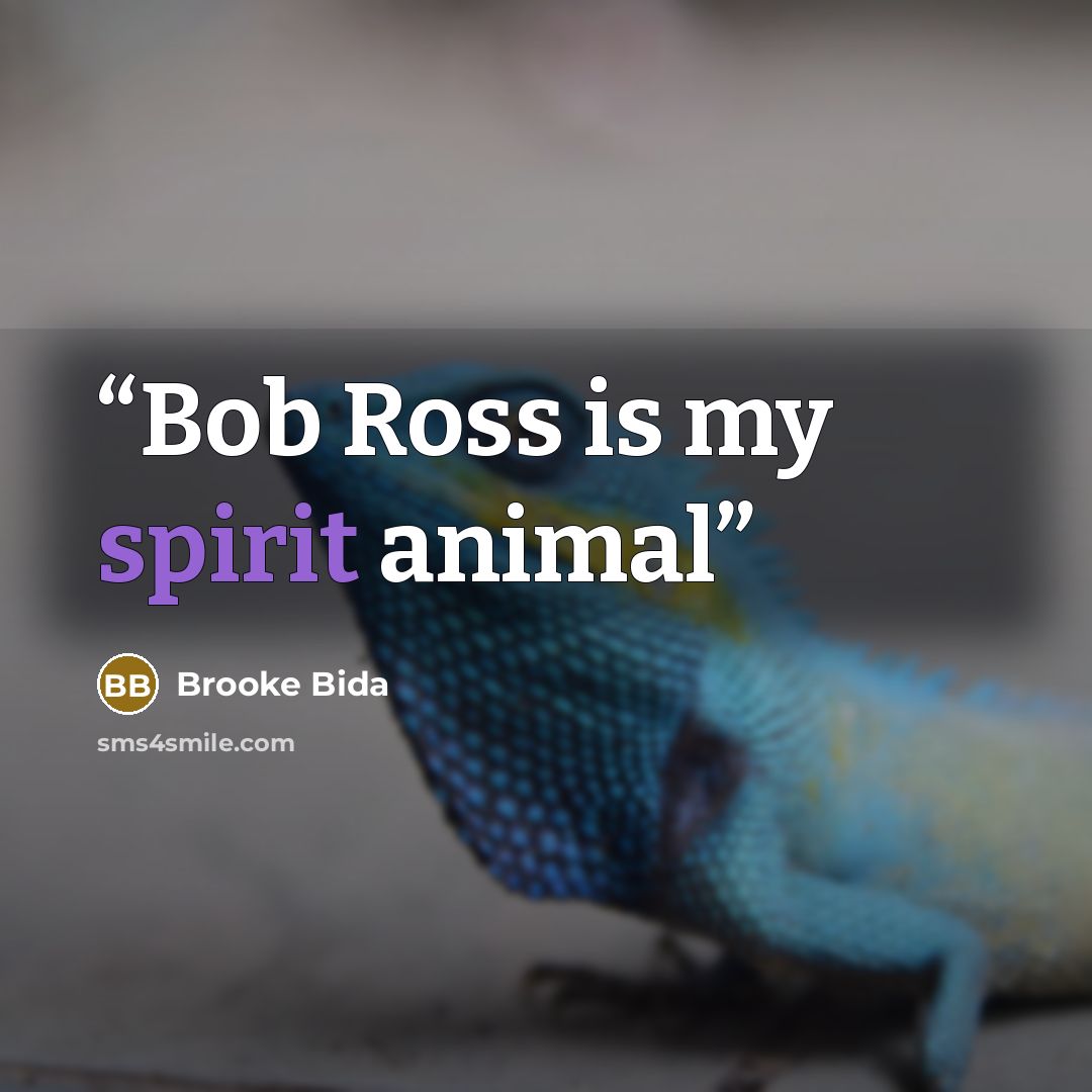 “Bob Ross is my spirit animal” quote by Brooke Bida