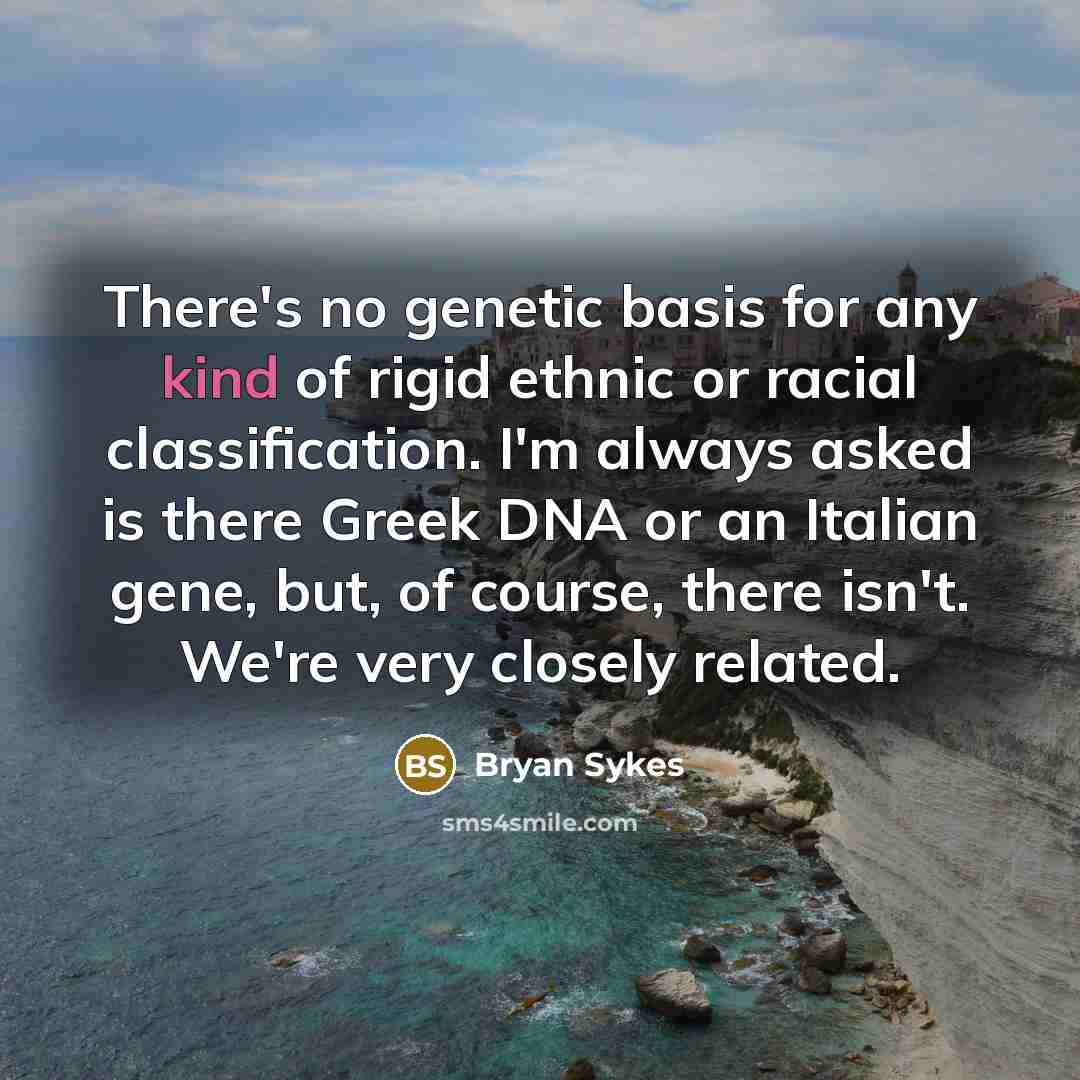 “There's no genetic basis for any kind of rigid ethnic…” quote by Bryan Sykes