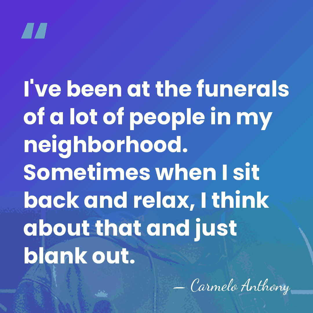 I've been at the funerals of a lot of people in my&hellip; - Carmelo Anthony